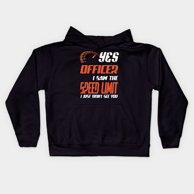 Yes officer I saw speed limits that I just didn't see Kids Hoodie by Darwish